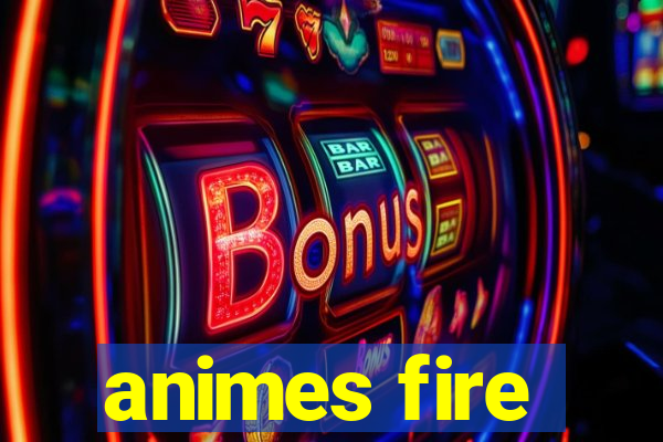 animes fire